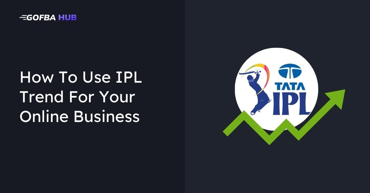 How To Use IPL Trend For Your Online Business